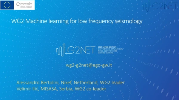 WG2 M achine learning for low frequency seismology