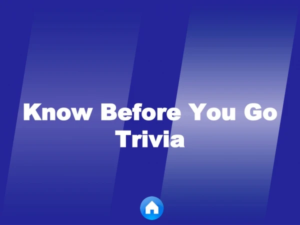Know Before You Go Trivia