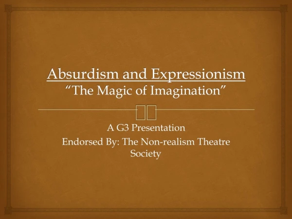 Absurdism and Expressionism “The Magic of Imagination”