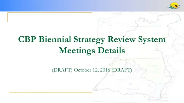 CBP Biennial Strategy Review System Meetings Details (DRAFT) October 12, 2016 (DRAFT)