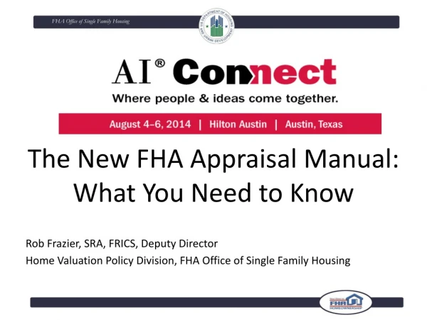 The New FHA Appraisal Manual: What You Need to Know Rob Frazier, SRA, FRICS, Deputy Director