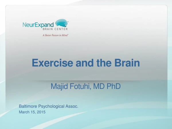 Exercise and the Brain Majid Fotuhi, MD PhD