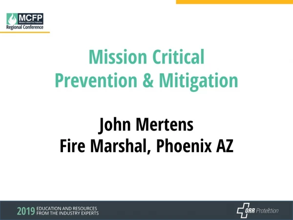 Mission Critical Prevention &amp; Mitigation John Mertens Fire Marshal, Phoenix AZ
