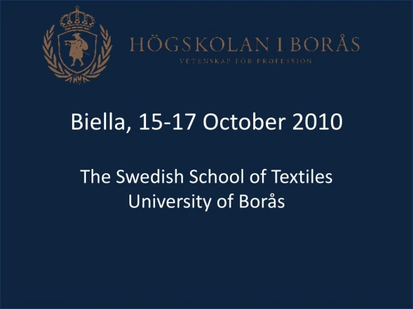 Biella , 15-17 October 2010 The Swedish School of Textiles University of Borås