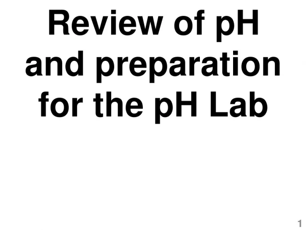 Review of pH and preparation for the pH Lab