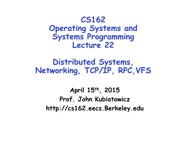 April 15 th , 2015 Prof. John Kubiatowicz cs162.eecs.Berkeley