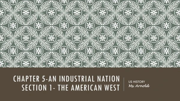 Chapter 5-An Industrial Nation Section 1- The American West