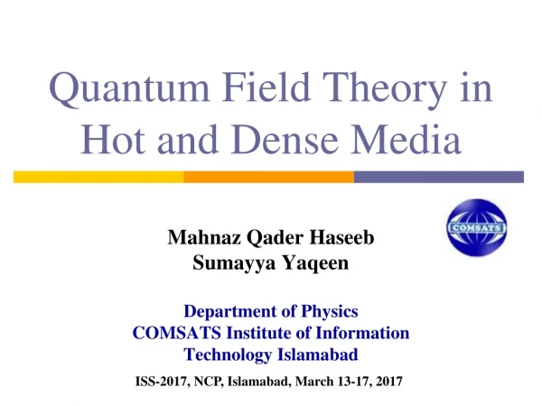 Quantum Field Theory in Hot and Dense Media