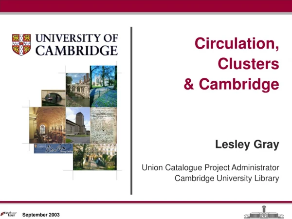 Circulation, Clusters &amp; Cambridge Lesley Gray Union Catalogue Project Administrator