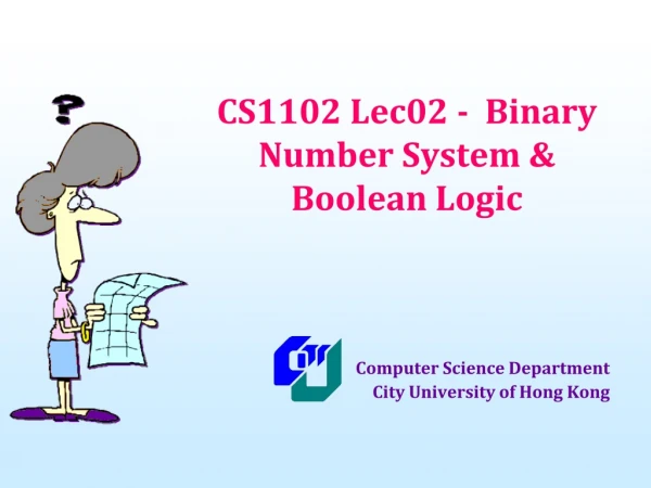 CS1102 Lec02 - Binary Number System &amp; Boolean Logic