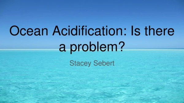 Ocean Acidification: Is there a problem?