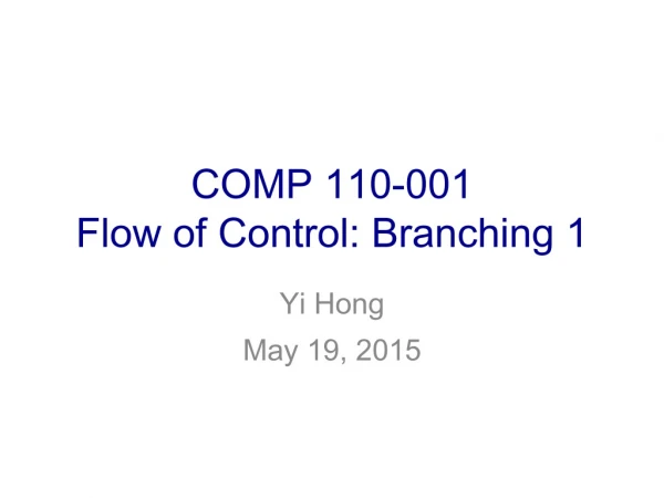 COMP 110-001 Flow of Control: Branching 1