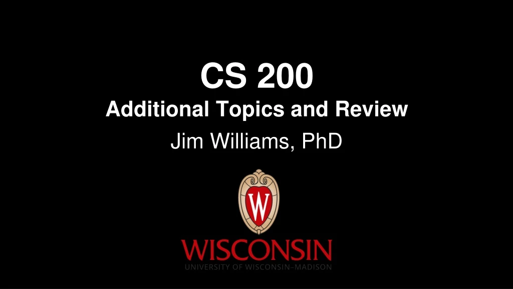 cs 200 additional topics and review