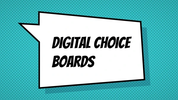 Digital Choice Boards