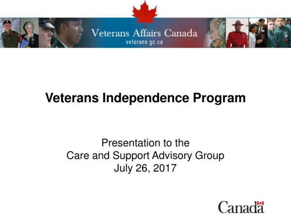 Veterans Independence Program Presentation to the Care and Support Advisory Group July 26, 2017