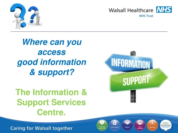 Where can you access good information &amp; support? The Information &amp; Support Services Centre.