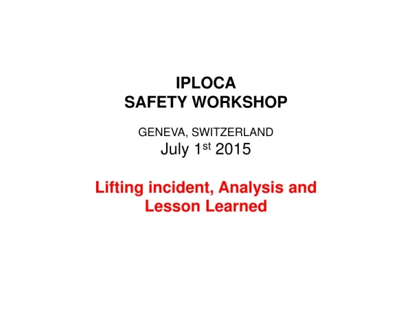IPLOCA SAFETY WORKSHOP GENEVA, SWITZERLAND July 1 st 2015