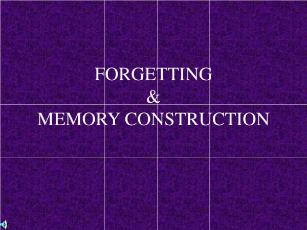 FORGETTING &amp; MEMORY CONSTRUCTION