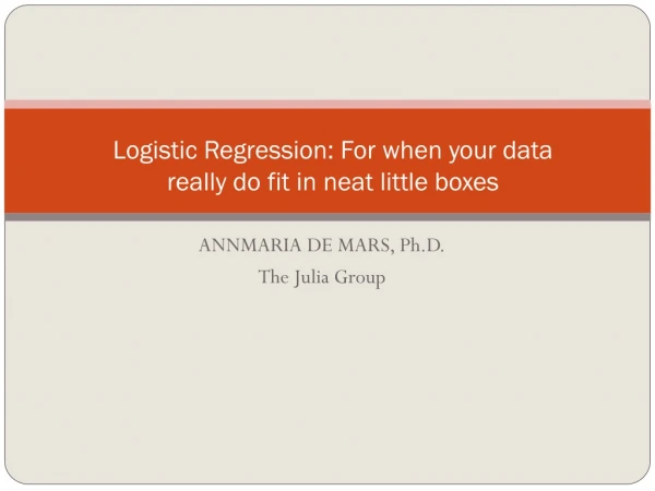 Logistic Regression: For when your data really do fit in neat little boxes