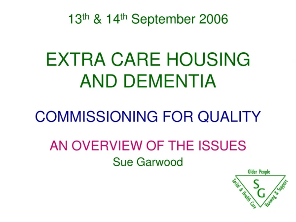 13 th &amp; 14 th September 2006 EXTRA CARE HOUSING AND DEMENTIA COMMISSIONING FOR QUALITY