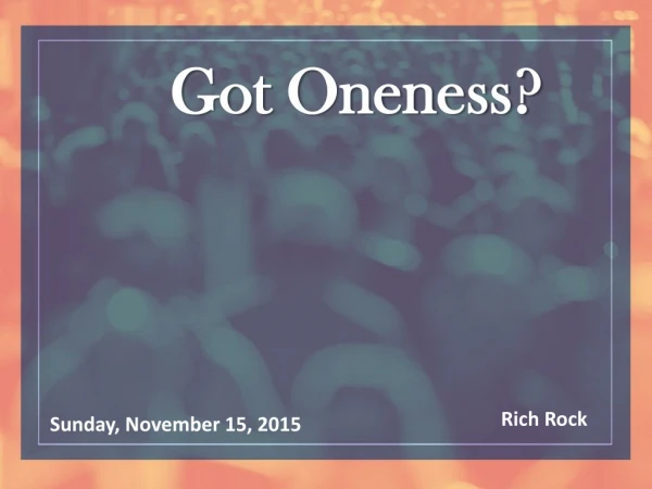 Got Oneness?