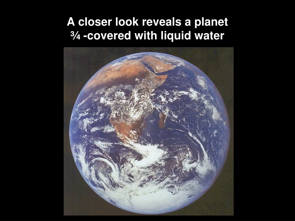 a closer look reveals a planet covered with liquid water