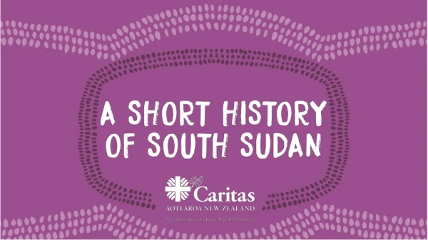 Find out more about South Sudan’s recent history and some of the challenging events since 1972.