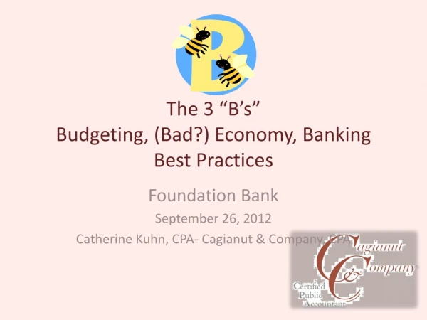 The 3 “B’s” Budgeting, (Bad?) Economy, Banking Best Practices