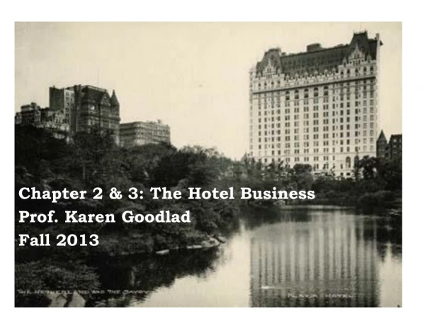 Chapter 2 &amp; 3: The Hotel Business Prof. Karen Goodlad Fall 2013