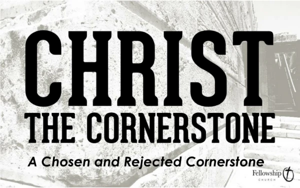 A Chosen and Rejected Cornerstone