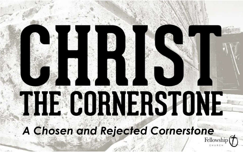 a chosen and rejected cornerstone