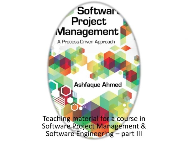 Teaching material for a course in Software Project Management &amp; Software Engineering – part III