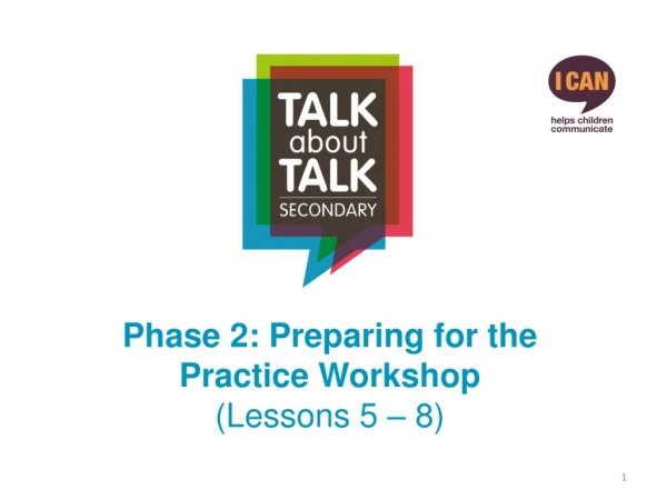 Phase 2: Preparing for the Practice Workshop (Lessons 5 – 8)