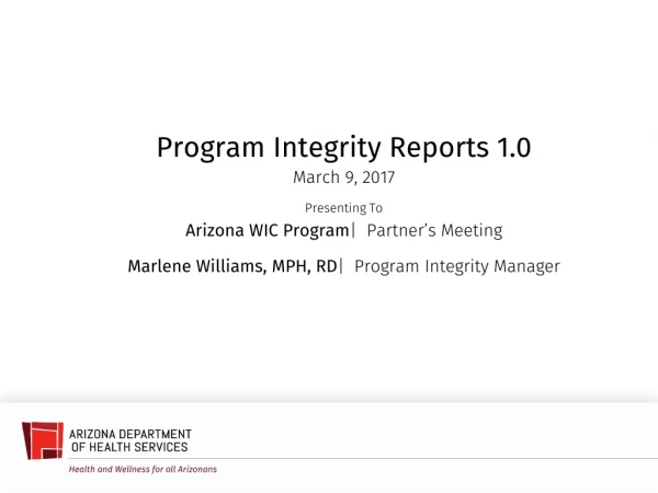 Program Integrity Reports 1.0 March 9, 2017 Presenting To