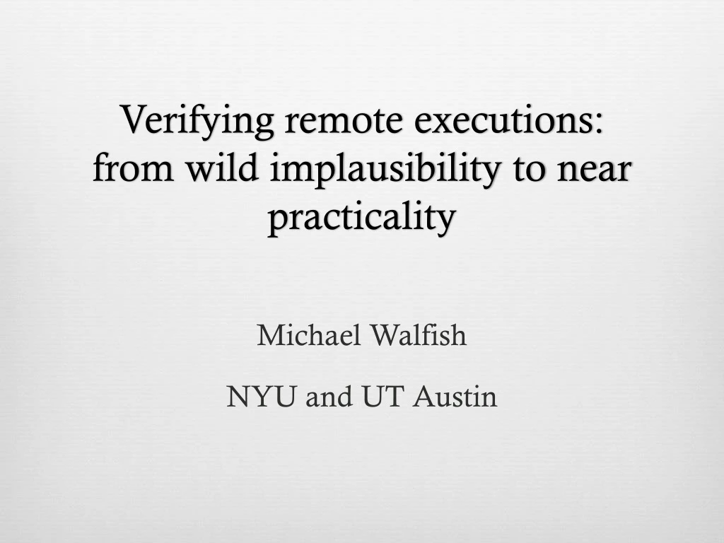 verifying remote executions from wild implausibility to near practicality