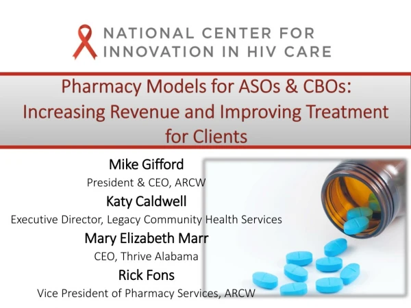 Pharmacy Models for ASOs &amp; CBOs : Increasing Revenue and Improving Treatment for Clients