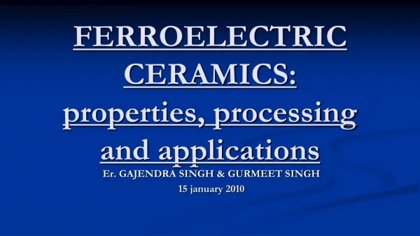 FERROELECTRIC CERAMICS: properties, processing and applications