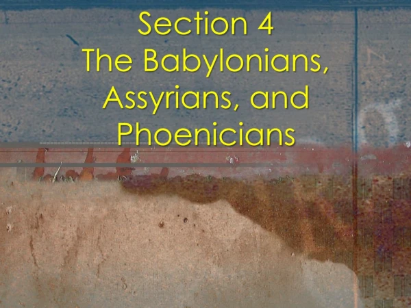 Section 4 The Babylonians, Assyrians, and Phoenicians