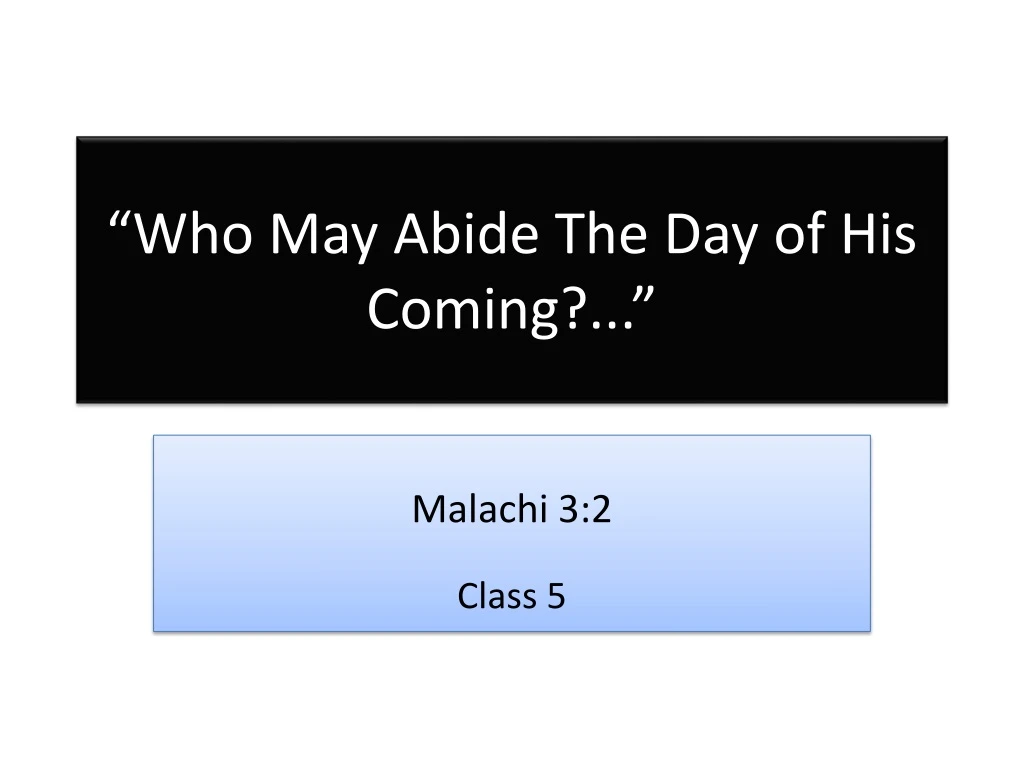 who may abide the day of his coming