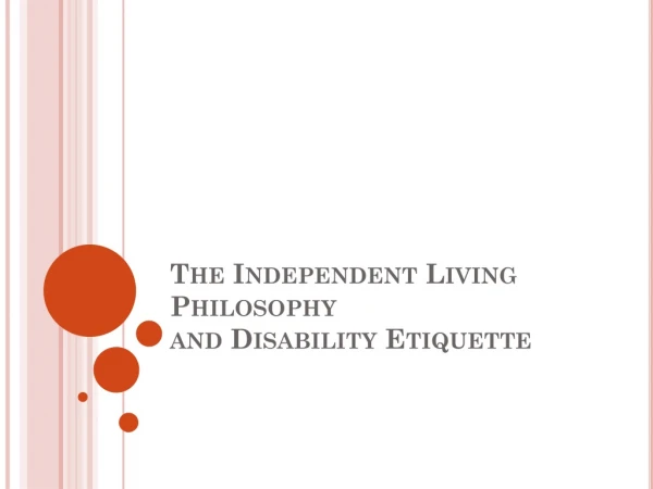 The Independent Living Philosophy and Disability Etiquette
