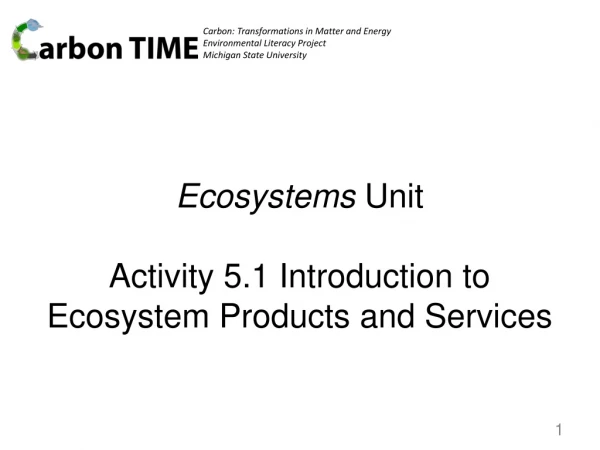 Ecosystems Unit Activity 5.1 Introduction to Ecosystem Products and Services