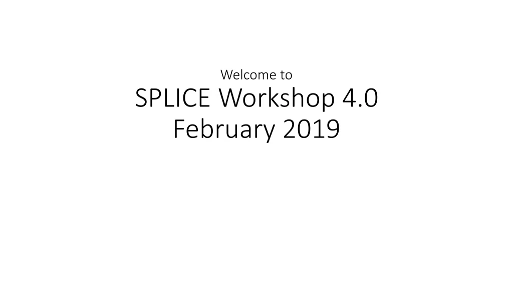 welcome to splice workshop 4 0 february 2019