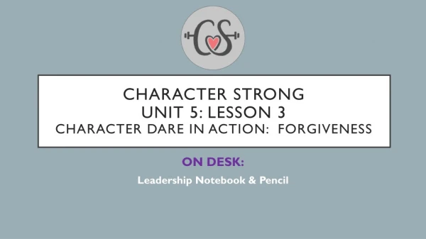 Character Strong Unit 5: Lesson 3 Character Dare in Action: Forgiveness