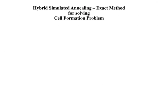 Hybrid Simulated Annealing – Exact Method f or solving Cell Formation Problem