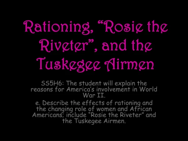 Rationing, “Rosie the Riveter”, and the Tuskegee Airmen