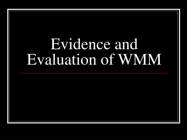 Evidence and Evaluation of WMM