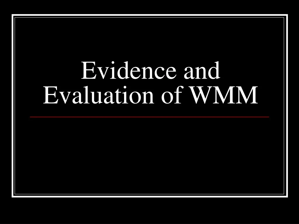 evidence and evaluation of wmm