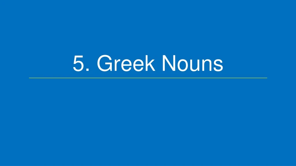 5 greek nouns