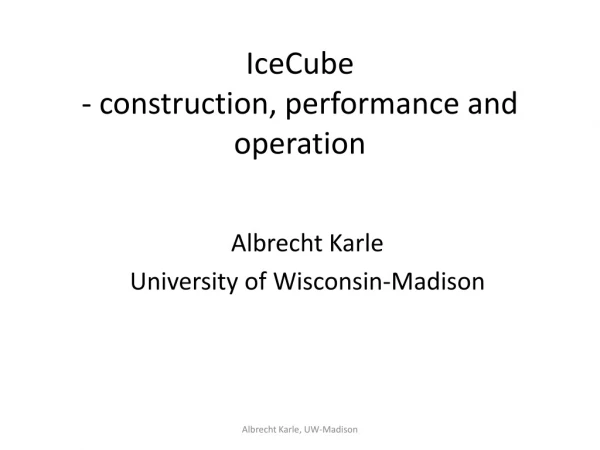 IceCube - construction, performance and operation