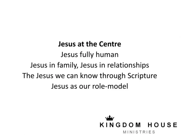 Jesus at the Centre Jesus fully human Jesus in family, Jesus in relationships